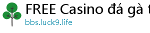 FREE Casino đá gà trực tiếp casino